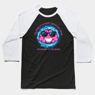 The Brain Is The Most Important Organ According To The Brain Baseball T-Shirt